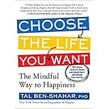 Choose the Life You Want: The Mindful Way to Happiness