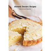 Almond Dessert Recipes: Tasty Almond Desserts: Dessert Recipes