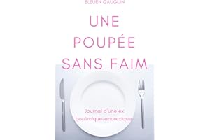 boulimie anorexie : Une poupée sans faim: Journal d'une ex boulimique-anorexique (French Edition)