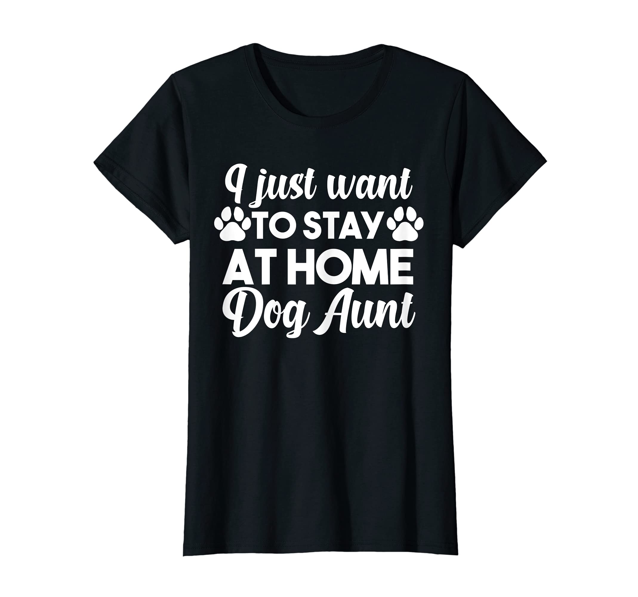 Womens I just want to stay at home Dog Aunt Dogs T-Shirt — image 1