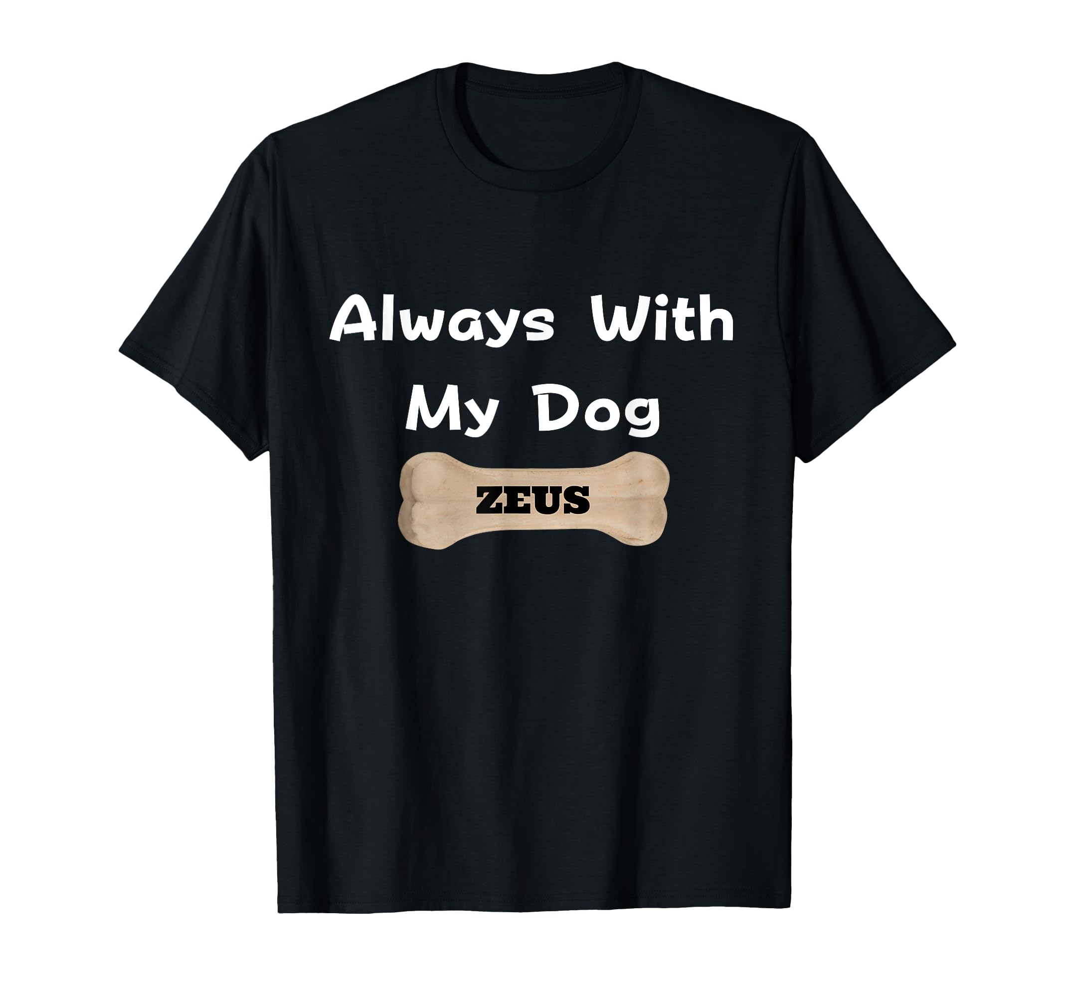 Always With My Dog ZEUS. T-Shirt