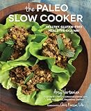 The Paleo Slow Cooker: Healthy, Gluten-Free Meals the Easy Way The Paleo Slow Cooker: Healthy, Gluten-Free Meals the Easy Way