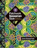 Patchwork Sassaman Style: Recipes for Dazzling Quilts by 
