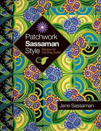 Patchwork Sassaman Style: Recipes for Dazzling Quilts by Jane Sassaman
