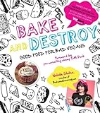 Bake and Destroy: Good Food for Bad Vegans by Natalie Slater, CM Punk