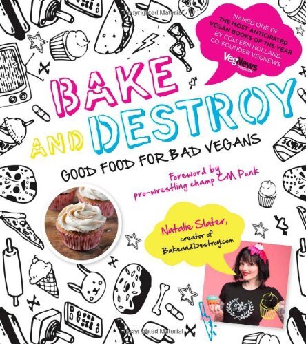 Bake and Destroy: Good Food for Bad Vegans by Natalie Slater