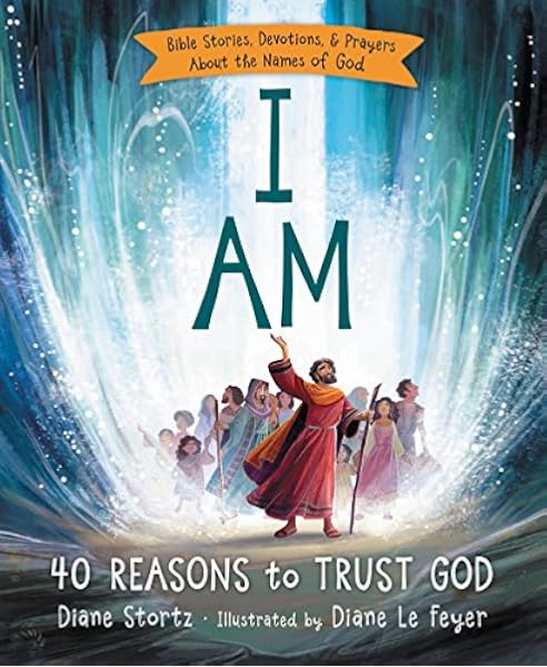 I Am 40 Reasons To Trust God Stortz Diane M 9780529120663