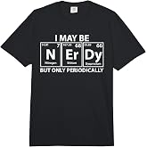 I May Be Nerdy But Only Periodically Funny Nerdy Chemistry Comfort Colors Adult Heavyweight T-Shirt