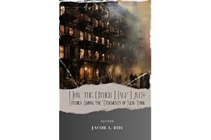 How the Other Half Lives: Studies Among the Tenements of New York: From Poverty to Progress. Explore Jacob Riis' How the Other Half Lives and the ... Inequality. The Original Classic (annotated)