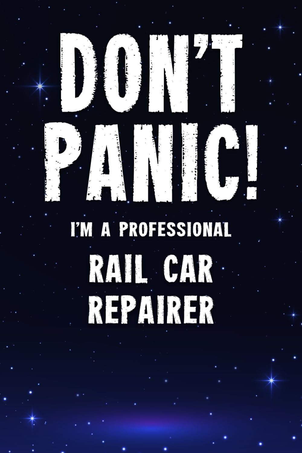 Don't Panic! I'm A Professional Rail Car Repairer: Customized 100 Page Lined Notebook Journal Gift For A Busy Rail Car Repairer : Far Better Than A Throw Away Greeting Card.