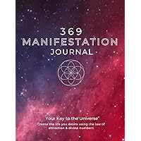 369 Manifestation Journal: A Guided Manifestation Journal Using Affirmations, the Law of Attraction, and Divine Numbers To Ma