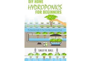 DIY Home Hydroponics For Beginners: The Essential Guide To Turn Your Backyard Into A Farm