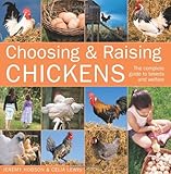 Choosing & Raising Chickens: The Complete Guide to Breeds and Welfare by Celia Lewis