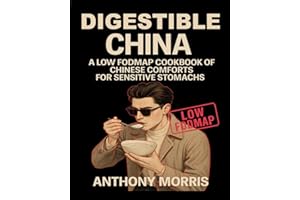 DIGESTIBLE CHINA: A LOW FODMAP COOKBOOK OF CHINESE COMFORTS FOR SENSITIVE STOMACHS