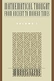 Mathematical Thought from Ancient to Modern Times, Vol. 1