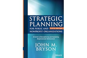 Strategic Planning for Public and Nonprofit Organizations: A Guide to Strengthening and Sustaining Organizational Achievement