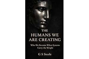 The Humans We Are Creating: Who We Become When Systems Carry The Weight