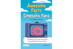 Awesome Facts for Simpsons Fans: The Unofficial Collection: Incredible & Surprising Facts About Springfield’s Most Iconic Family | The Ultimate Gift for Simpsons Fans