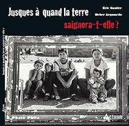 Jusques à quand la terre saignera-t-elle?