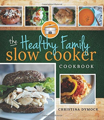 The Healthy Family Slow Cooker Cookbook