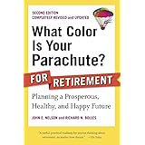What Color Is Your Parachute? for Retirement, Second Edition: Planning a Prosperous, Healthy, and Happy Future (What Color Is