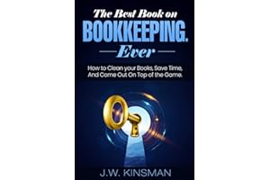 The Best Book on Bookkeeping. Ever.: How To Clean Your Books, Save Time, And Come Out On Top Of The Game!