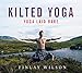 Kilted Yoga: yoga laid bare by Finlay Wilson