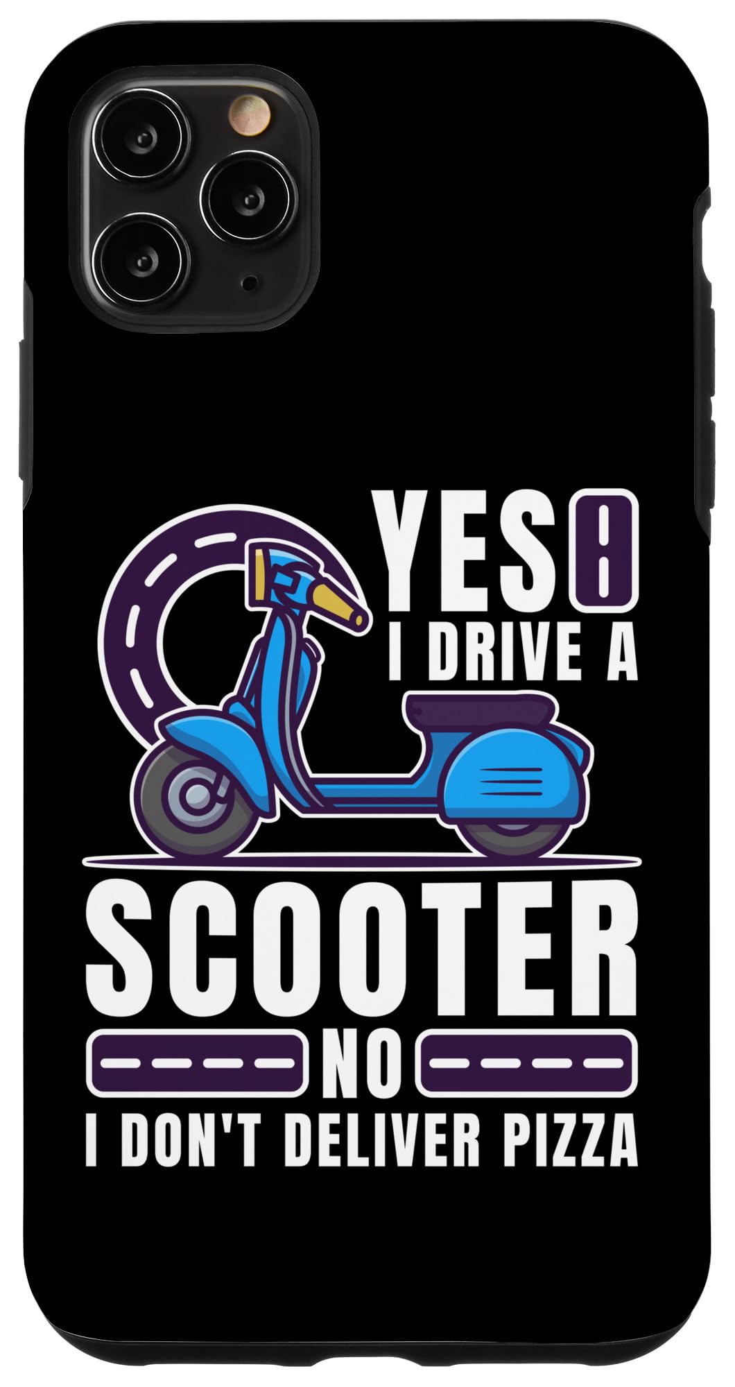 iPhone 11 Pro Max I Drive a Motor Scooter I Don't Deliver Pizza Moped Case