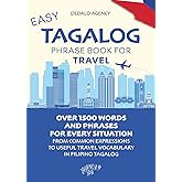 Easy Tagalog Phrase Book for Travel (Pocket Size): Over 1500 Words and Phrases for Every Situation: From Common Expressions to Useful Travel Vocabulary in Filipino Tagalog