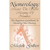 Numerology:Master The Secret Meaning Of Numbers:: The Beginners Guidebook To Decoding Your Destiny (Astrology, Clairvoyance, 
