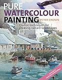 Pure Watercolour Painting: Classic Techniques for Creating Radiant Landscapes by 