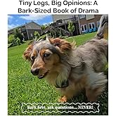 Tiny Legs, Big Opinions: A Bark-Sized Book of Drama