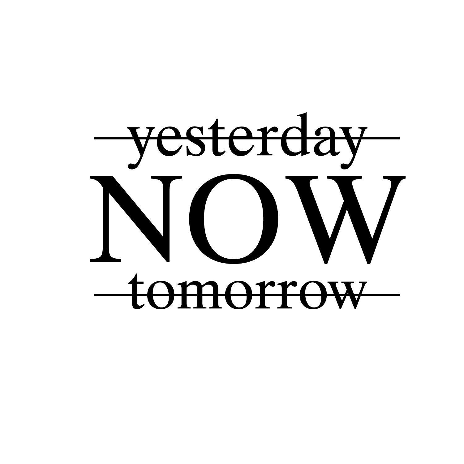 I tomorrow now. Постер yesterday Now tomorrow. Картина yesterday Now tomorrow. Плакат yesterday Now tomorrow. Надпись Now. I tomorrow now. Постер yesterday Now tomorrow. Картина yesterday Now tomorrow. Плакат yesterday Now tomorrow. Надпись Now.