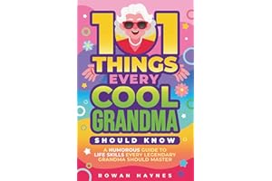 101 Things Every Cool Grandma Should Know: A Humorous Guide to Life Skills Every Legendary Grandma Should Master