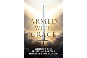 Armed With Grace: Winning The Spiritual Battles You Never Saw Coming