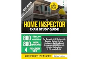 Home Inspector Exam Study Guide: The Complete NHIE System with Targeted Content Review, Confidence-Building Expert Strategies and 800 Q&As with Detailed Explanations (4 Full-Length Tests)