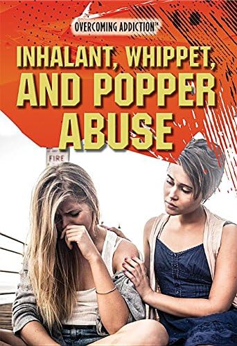 Inhalant, Whippet, and Popper Abuse (Overcoming Addiction)