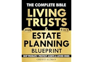 Estate Planning & Living Trusts Blueprint: The Complete and Easy-to-Follow Guide to Protecting Your Assets, Safeguarding the Future of Your Loved Ones, Optimizing Costs, & Creating a Lasting Legacy
