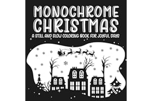 Monochrome Christmas: A Still and Slow Coloring Book for Joyful Days: Enjoy snowy winter scenes, holiday decorations, Santa moments, and festive ... creativity (Monochrome Coloring Books)