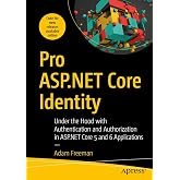 Pro ASP.NET Core Identity: Under the Hood with Authentication and Authorization in ASP.NET Core 5 and 6 Applications