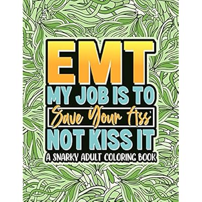 Buy Emt My Job Is To Save Your Ass Not Kiss It Cuss Word Coloring Book For Emt Ems Gifts Paperback May 12 2020 Online In Turkey B088jnwxx7
