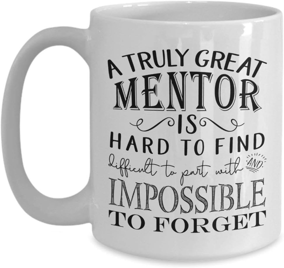 A Truly Great Mentor is Hard to Find Coffee Mug - Best Idea for Mentoring Teacher Boss Peer, Men or Women (11oz, white)