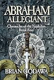 Abraham Allegiant (Chronicles of the Nephilim Book 4) by Brian Godawa