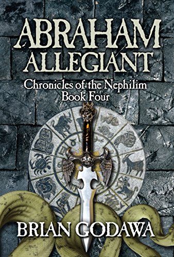 Abraham Allegiant (Chronicles of the Nephilim Book 4) by Brian Godawa