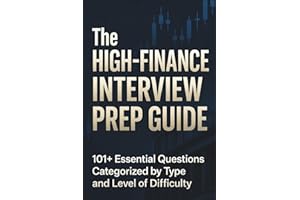 The High-Finance Interview Prep Guide: 101+ Essential Questions Categorized: Behavioral, Technical (Valuation, Accounting), B