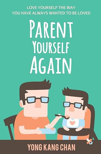 Download Parent Yourself Again: Love Yourself the Way You Have Always Wanted to Be Loved PDF