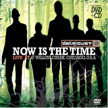 Delirious Now Is The Time Live At Willow Creek Cd Dvd