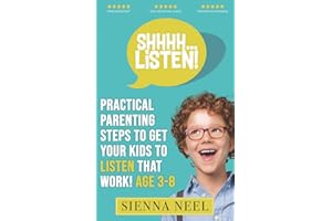 SHHHH...Listen!: Practical Parenting Steps to Get Your Kids to Listen That Work! Age 3-8