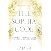 The Sophia Code: A Living Transmission from The Sophia Dragon Tribe