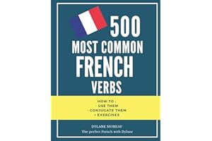 500 most common French Verbs: How to conjugate them and how to use them + exercises